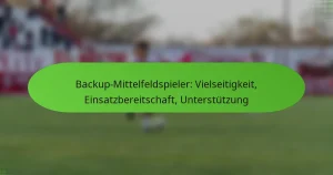 featured-image-backup-mittelfeldspieler-vielseitigkeit-einsatzbereitschaft-unterstutzung