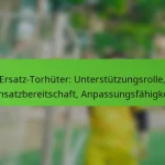 featured-image-ersatz-torhuter-unterstutzungsrolle-einsatzbereitschaft-anpassungsfahigkeit