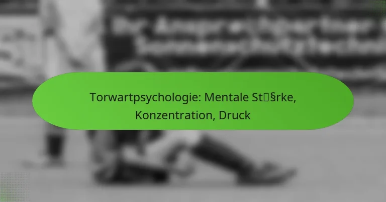 featured-image-torwartpsychologie-mentale-stssrke-konzentration-druck