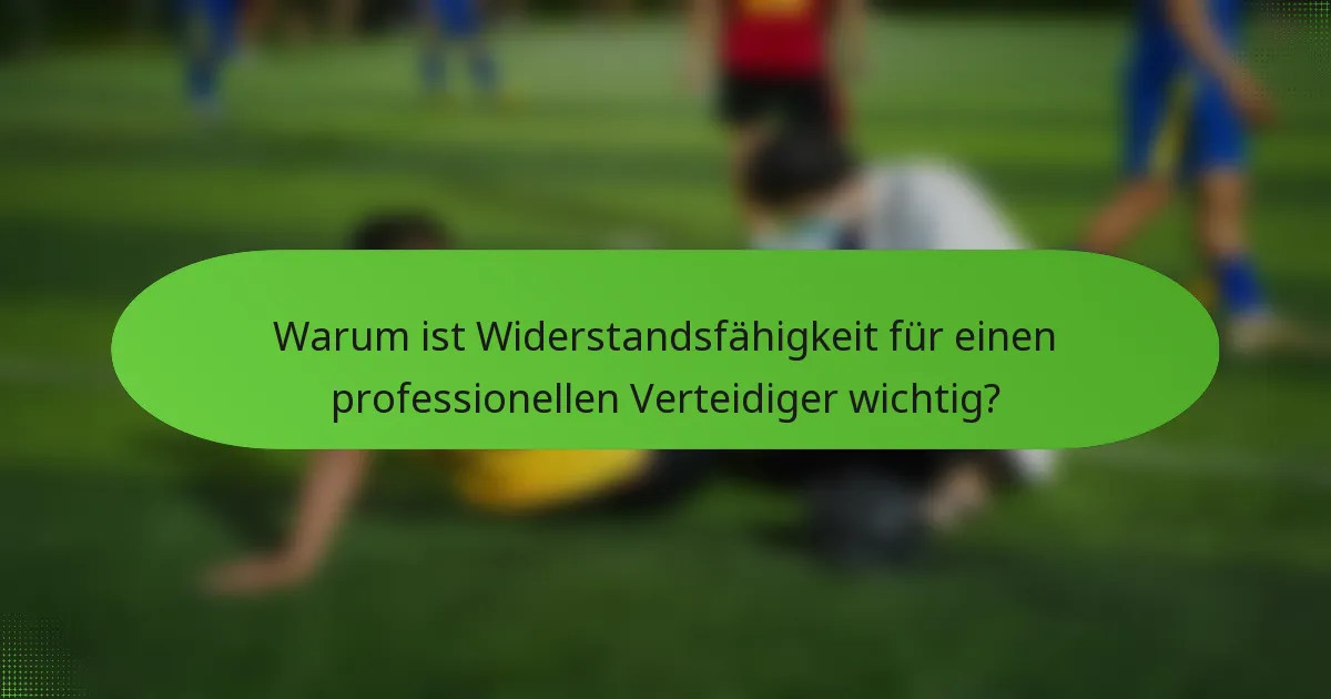 Warum ist Widerstandsfähigkeit für einen professionellen Verteidiger wichtig?
