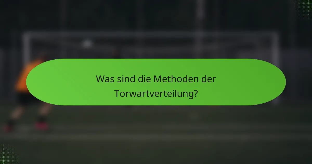 Was sind die Methoden der Torwartverteilung?