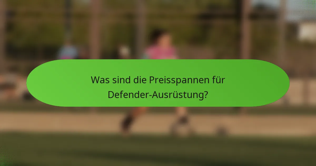 Was sind die Preisspannen für Defender-Ausrüstung?