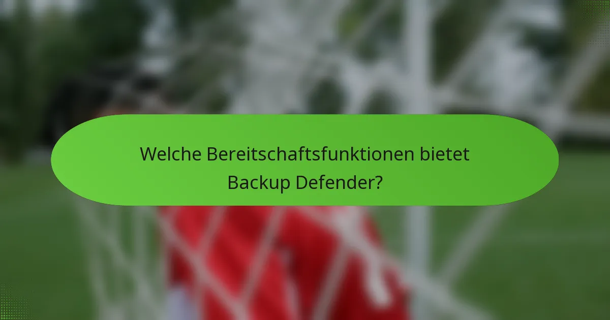 Welche Bereitschaftsfunktionen bietet Backup Defender?