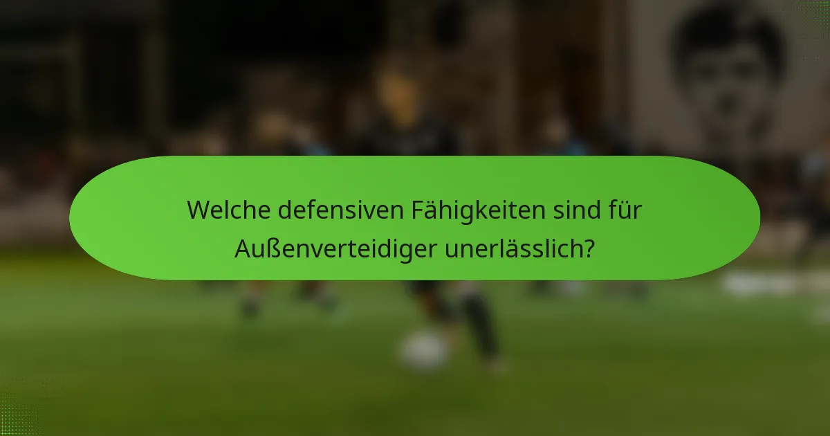 Welche defensiven Fähigkeiten sind für Außenverteidiger unerlässlich?