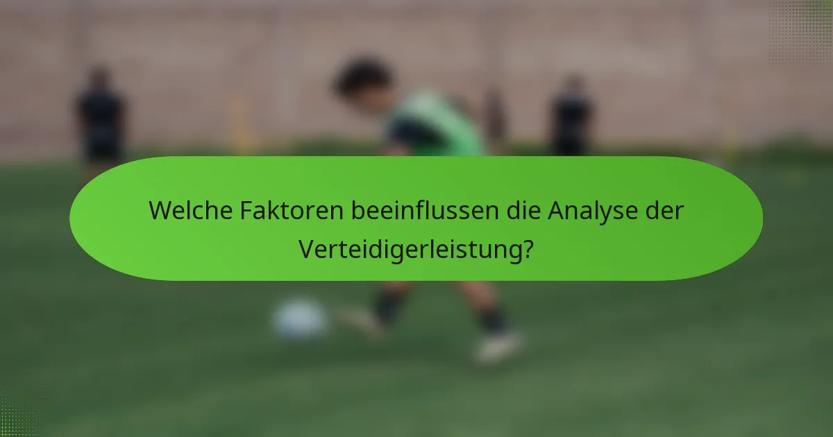 Welche Faktoren beeinflussen die Analyse der Verteidigerleistung?