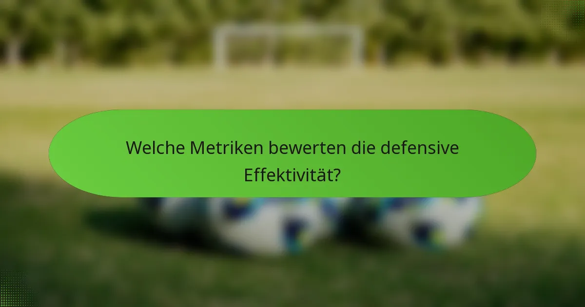 Welche Metriken bewerten die defensive Effektivität?