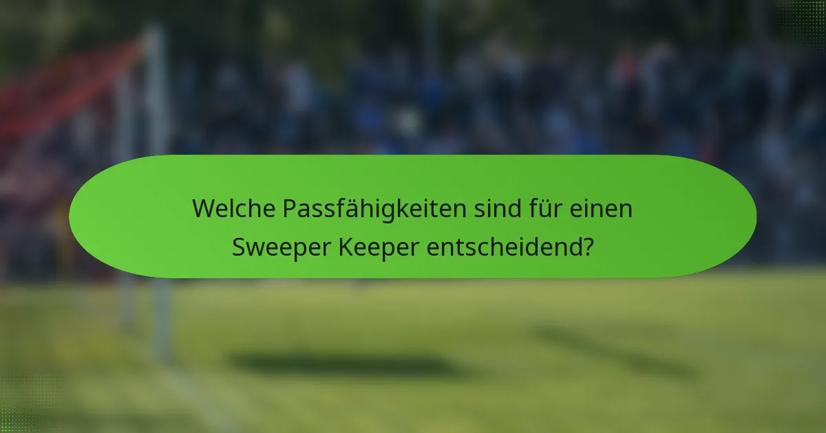 Welche Passfähigkeiten sind für einen Sweeper Keeper entscheidend?