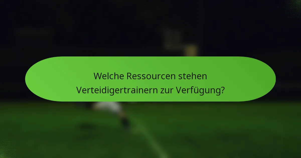 Welche Ressourcen stehen Verteidigertrainern zur Verfügung?