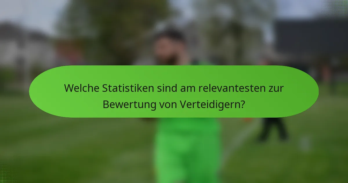 Welche Statistiken sind am relevantesten zur Bewertung von Verteidigern?