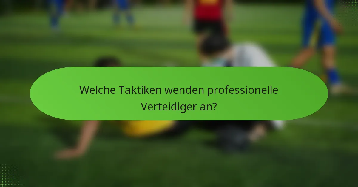 Welche Taktiken wenden professionelle Verteidiger an?