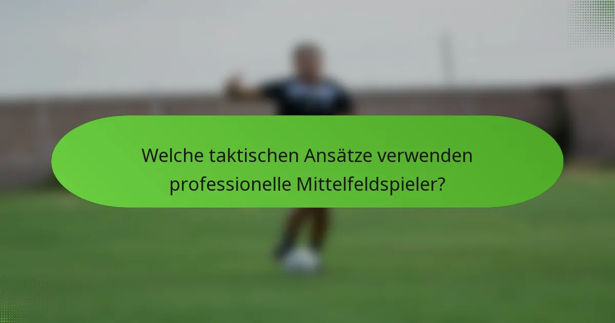 Welche taktischen Ansätze verwenden professionelle Mittelfeldspieler?