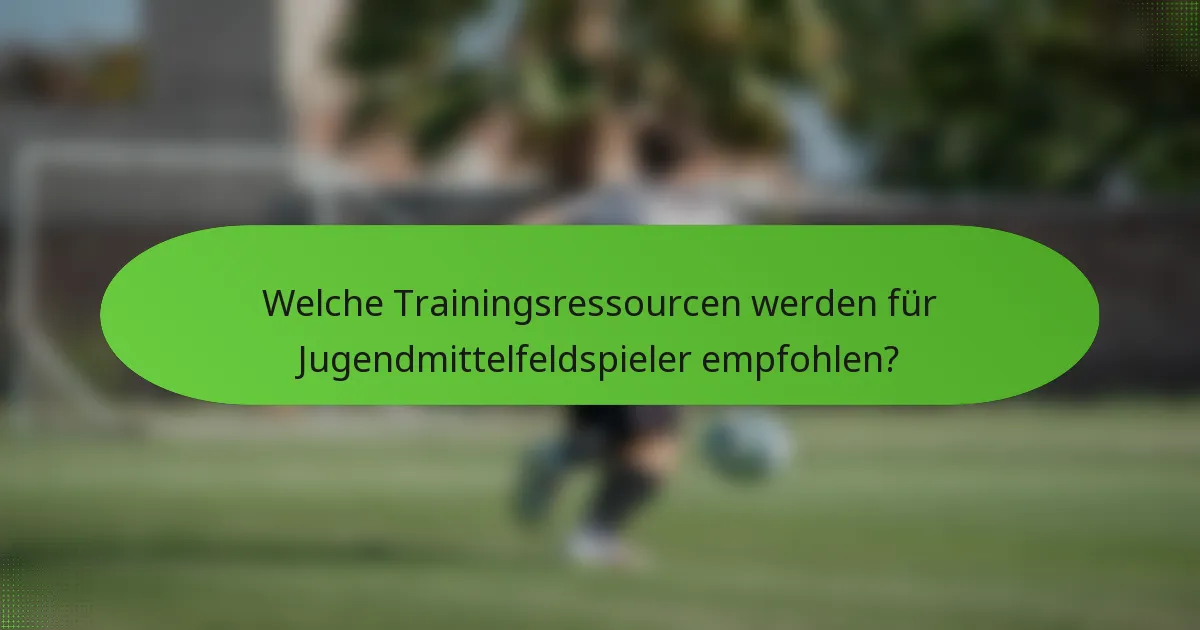 Welche Trainingsressourcen werden für Jugendmittelfeldspieler empfohlen?
