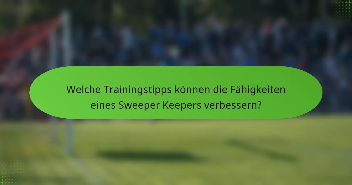 Welche Trainingstipps können die Fähigkeiten eines Sweeper Keepers verbessern?