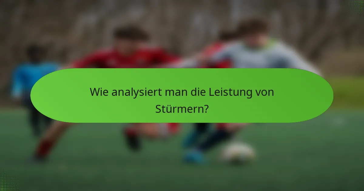 Wie analysiert man die Leistung von Stürmern?