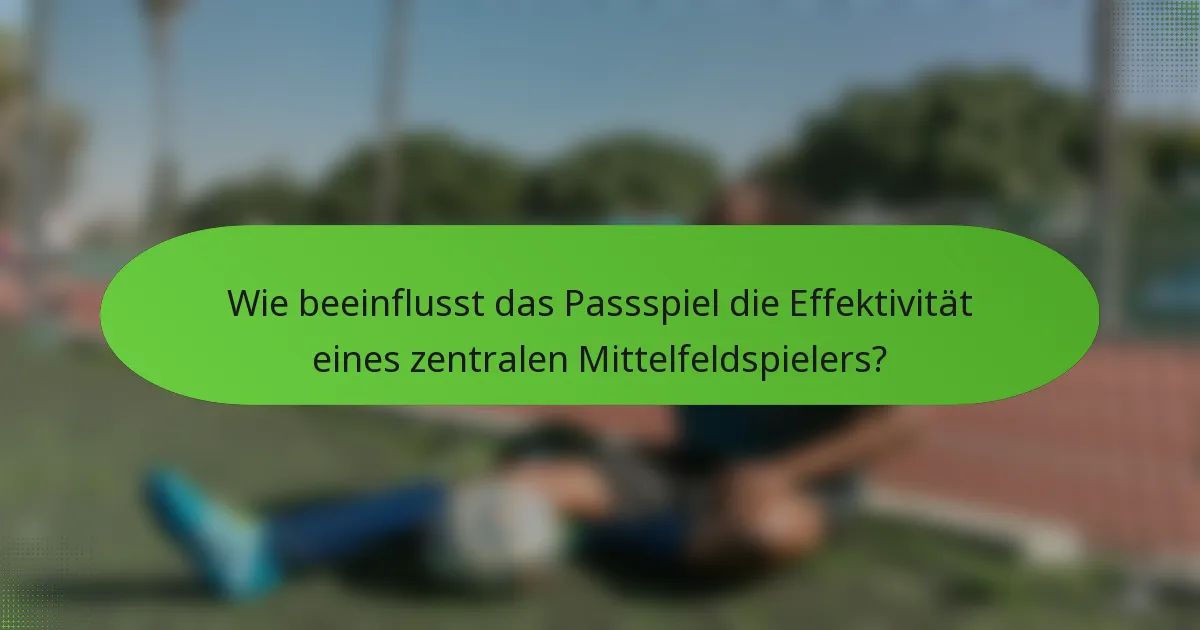 Wie beeinflusst das Passspiel die Effektivität eines zentralen Mittelfeldspielers?