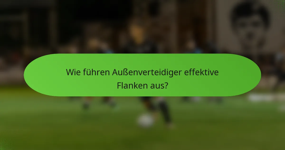 Wie führen Außenverteidiger effektive Flanken aus?