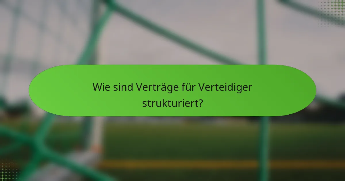 Wie sind Verträge für Verteidiger strukturiert?