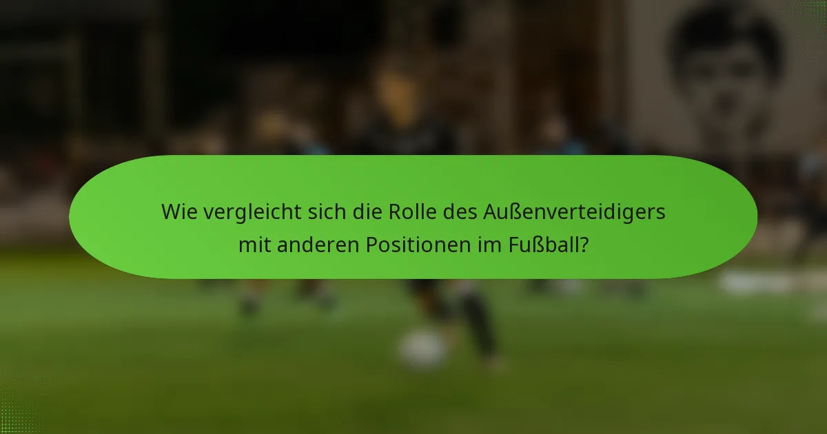 Wie vergleicht sich die Rolle des Außenverteidigers mit anderen Positionen im Fußball?